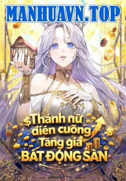 Truyện tranh Thánh Nữ Điên Cuồng Tăng Giá Bất Động Sản